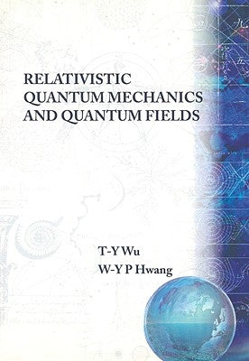 Relativistic Quant Mech & Quant Fields by Wu T-Y