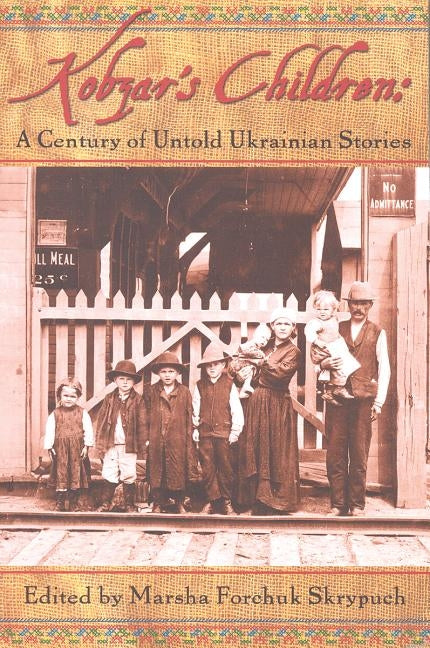 Kobzar's Children: A Century of Untold Ukranian Stories by Skrypuch, Marsha Forchuk