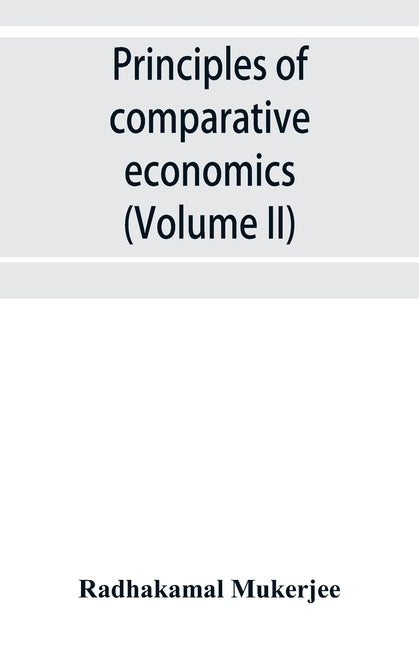 Principles of comparative economics (Volume II) by Mukerjee, Radhakamal