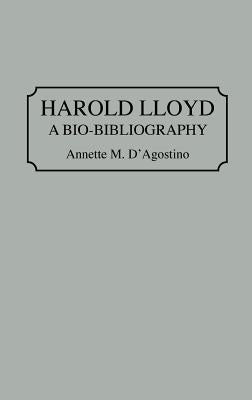 Harold Lloyd: A Bio-Bibliography by D'Agostino, Annette M.
