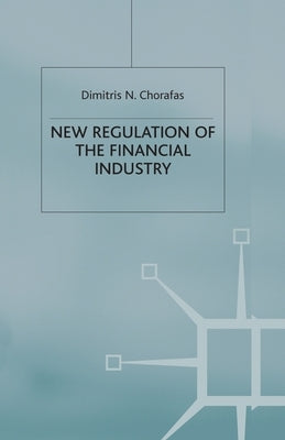 New Regulation of the Financial Industry by Chorafas, D.