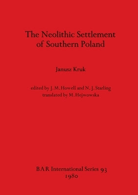 The Neolithic Settlement of Southern Poland by Kruk, Janusz