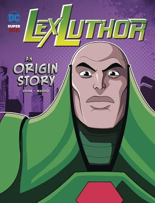 Lex Luthor: An Origin Story by Cohen, Ivan