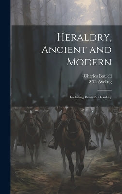 Heraldry, Ancient and Modern: Including Boutell's Heraldry by Boutell, Charles
