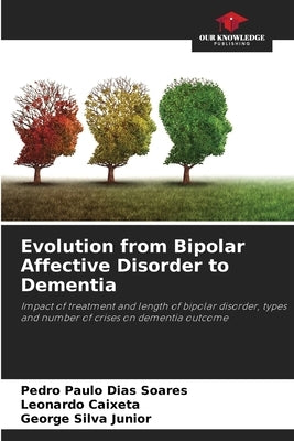 Evolution from Bipolar Affective Disorder to Dementia by Soares, Pedro Paulo Dias