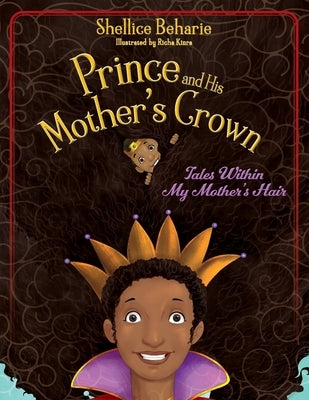 Prince and His Mother's Crown: Tales Within My Mother's Hair by Beharie, Shellice