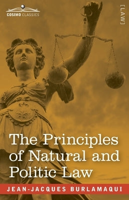 The Principles of Natural and Politic Law (Two Volumes in One) by Burlamaqui, Jean-Jacques