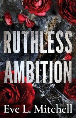 Ruthless Ambition: The dark, enemies-to-lovers, touch her and die romance by Mitchell, Eve L.