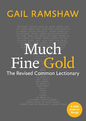Much Fine Gold: The Revised Common Lectionary by Ramshaw, Gail