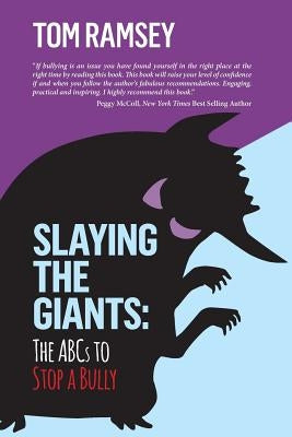Slaying the Giants: The ABCs to Stop a Bully by Ramsey, Tom
