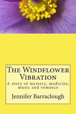 The Windflower Vibration: A story of mystery, medicine, music and romance by Barraclough, Jennifer