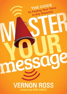 Master Your Message: The Guide to Finding Your Voice in Any Situation by Ross, Vernon