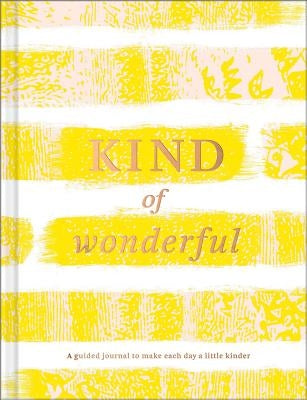 Kind of Wonderful: A Guided Journal to Make Each Day a Little Kinder by Riedler, Amelia