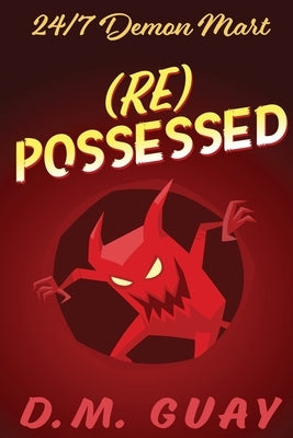 RePossessed: 24/7 Demon Mart 4 by Guay, D. M.