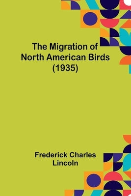 The Migration of North American Birds (1935) by Lincoln, Frederick Charles