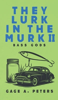 They Lurk in the Murk: Bass Gods by Peters, Gage A.