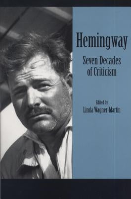 Hemingway: Seven Decades of Criticism by Wagner-Martin, Linda