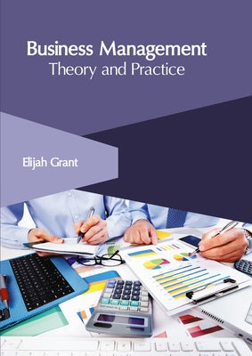 Business Management: Theory and Practice by Grant, Elijah