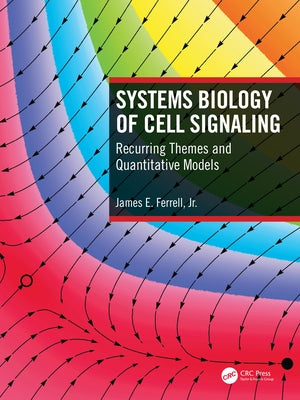 Systems Biology of Cell Signaling: Recurring Themes and Quantitative Models by Ferrell, James
