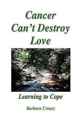Cancer Can't Destroy Love by Creasy, Barbara