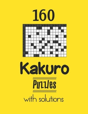 160 Kakuro Puzzles with solutions: Kakuro puzzle books - Have a Blast! by Depace'
