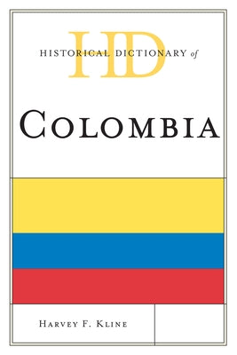 Historical Dictionary of Colombia by Kline, Harvey F.