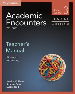 Academic Encounters Level 3 Teacher's Manual Reading and Writing: Life in Society by Williams, Jessica