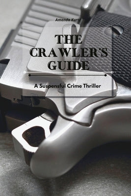 The Crawler's Guide: A Suspenseful Crime Thriller by Kurtz, Amanda