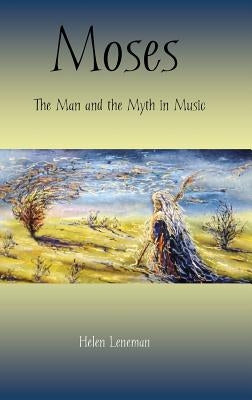 Moses: The Man and the Myth in Music by Leneman, Helen