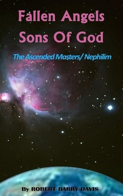 Fallen Angels / Sons of God: The Ascended Masters / Nephilim by Davis, Robert Barry