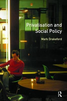Social Policy and Privatisation by Drakeford, Mark
