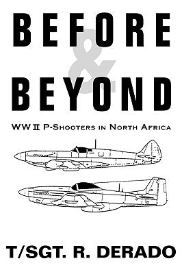 Before & Beyond: WW II P-Shooters in North Africa by Derado, R.
