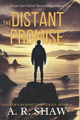 The Distant Promise: A Post-Apocalyptic Survival Fiction Thriller by Shaw, A. R.