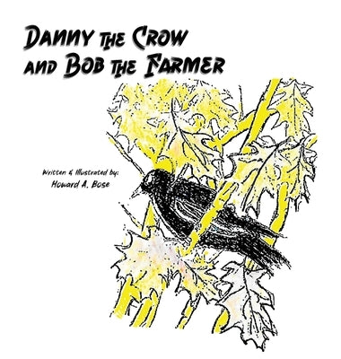 Danny the Crow and Bob the Farmer by Bose, Howard A.