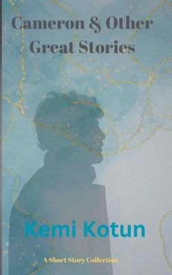 Cameron & Other Great Stories by Kotun, Kemi