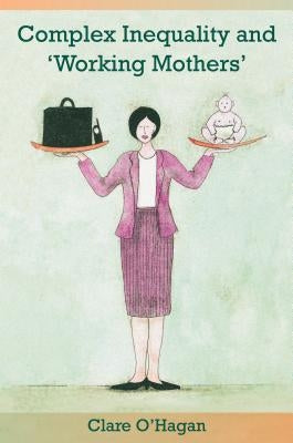 Complex Inequality and 'Working Mothers' by O'Hagan, Clare