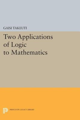 Two Applications of Logic to Mathematics by Takeuti, Gaisi