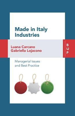 Made in Italy Industries: Managerial Issues and Best Practices by Carcano, Luana