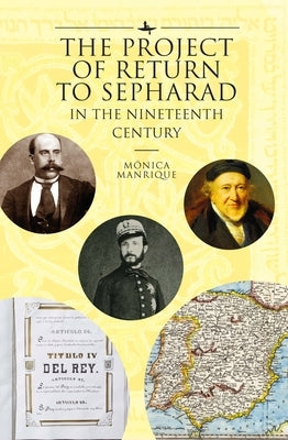 The Project of Return to Sepharad in the Nineteenth Century by Manrique, Mónica