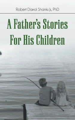 A Father's Stories For His Children by Shanks, Robert Darrol