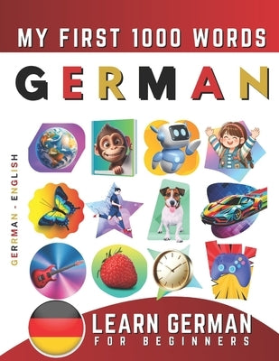 Learn German for Beginners, My First 1000 Words: Bilingual German - English Language Learning Book for Kids & Adults by Delarosa, Effie