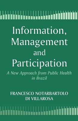 Information, Management and Participation: A New Approach from Public Health in Brazil by Villarosa, Francesco Di Notarbartolo