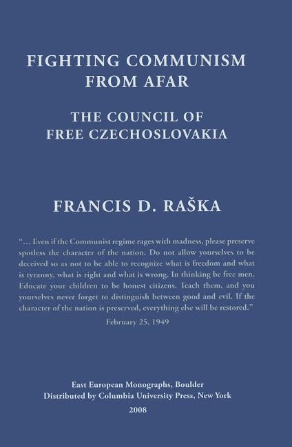 Fighting Communism from Afar: The Council of Free Czechoslovakia by Raska, Francis