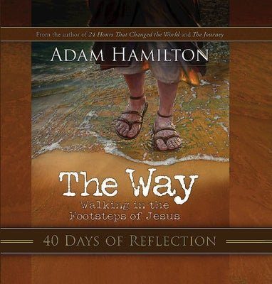 The Way: 40 Days of Reflection: Walking in the Footsteps of Jesus by Hamilton, Adam