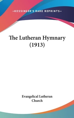 The Lutheran Hymnary (1913) by Evangelical Lutheran Church