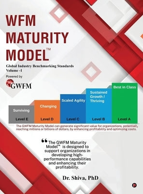 WFM Maturity Model: Global Industry Benchmarking Standards Volume -1 by Dr Shiva