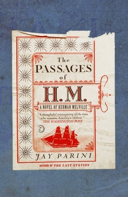 The Passages of H.M.: A Novel of Herman Melville by Parini, Jay