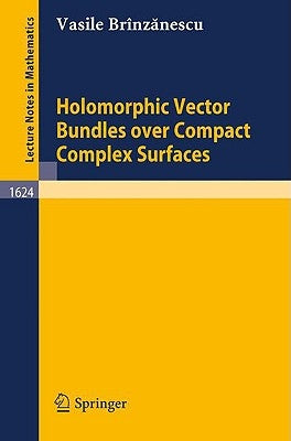 Holomorphic Vector Bundles Over Compact Complex Surfaces by Brinzanescu, Vasile