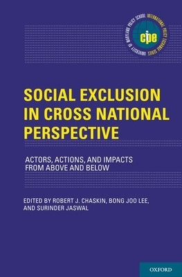 Social Exclusion in Cross-National Perspective: Actors, Actions, and Impacts from Above and Below by Chaskin, Robert J.