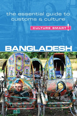 Bangladesh - Culture Smart!: The Essential Guide to Customs & Culture by Rahman, Urmi